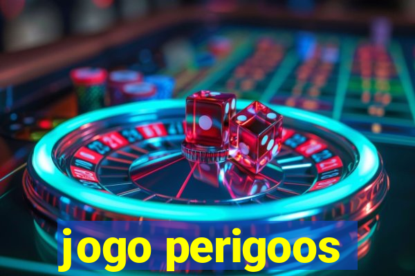 jogo perigoos